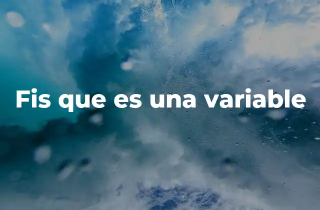 Fis que es una Variable
