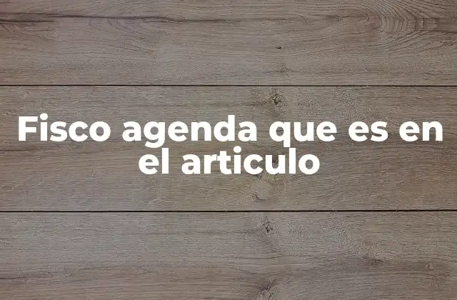 Fisco Agenda que es en el Articulo