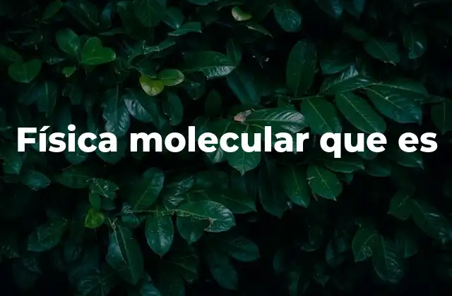 Física Molecular que es