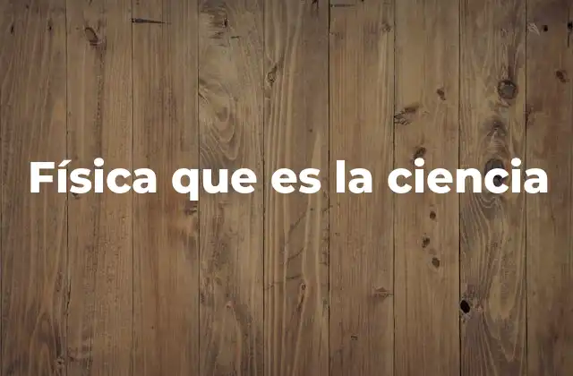 Física que es la Ciencia