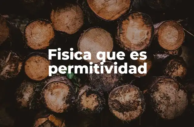 Fisica que es Permitividad
