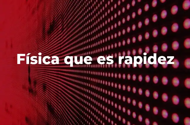 Física que es Rapidez