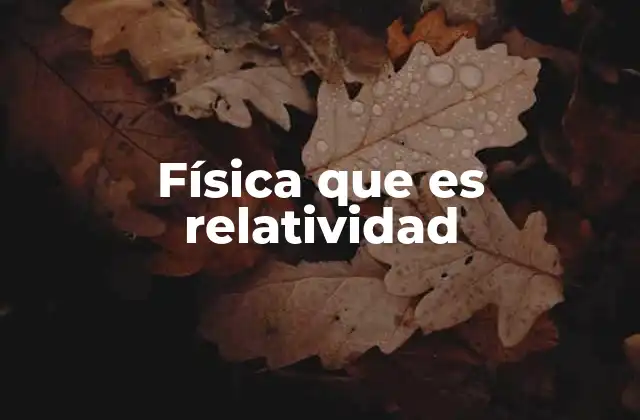 El impacto de la relatividad en la comprensión del universo