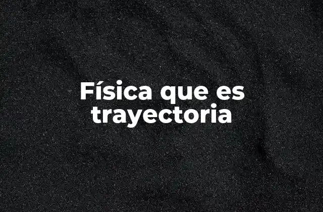 Física que es Trayectoria