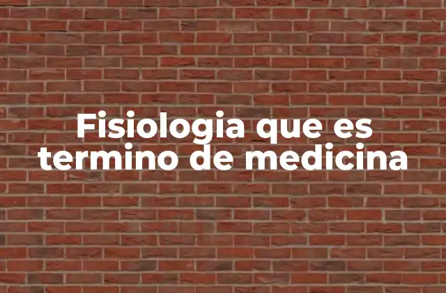 El papel de la fisiología en la formación médica