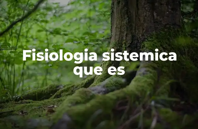 Fisiologia Sistemica que es