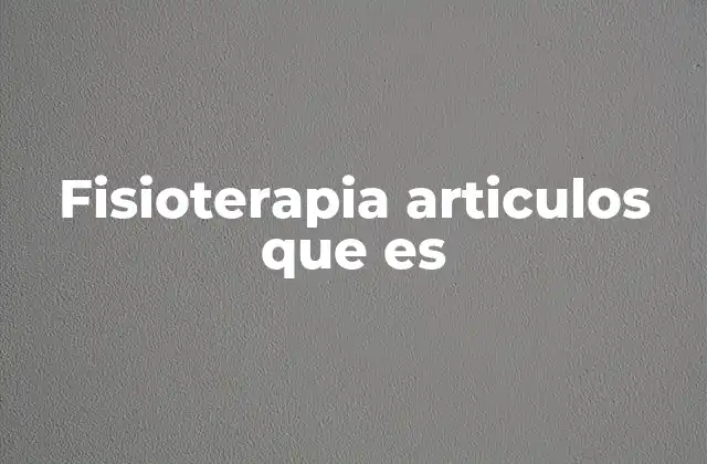 Fisioterapia Articulos que es 2 El rol de la fisioterapia en la movilidad articular