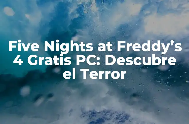 Five Nights At Freddy's 4 Gratis Pc: Descubre el Terror 2 ¿Qué es Five Nights at Freddy's 4?