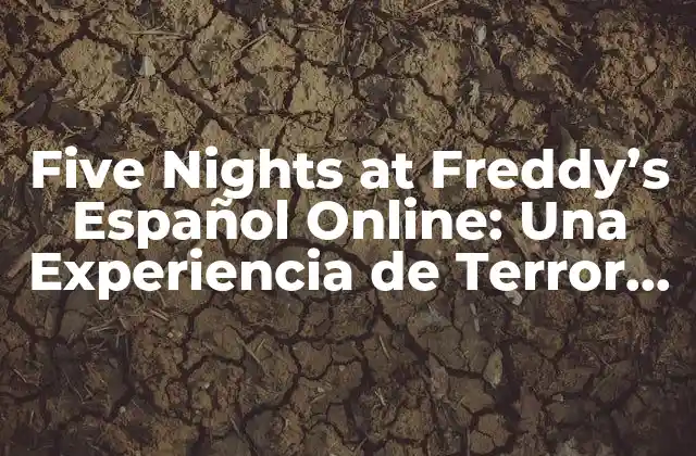 Five Nights At Freddy’s Español Online: una Experiencia de Terror en Línea