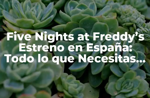 Five Nights At Freddy’s Estreno en España: Todo Lo que Necesitas Saber