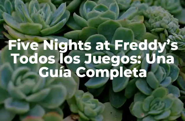 Five Nights At Freddy’s Todos los Juegos: una Guía Completa