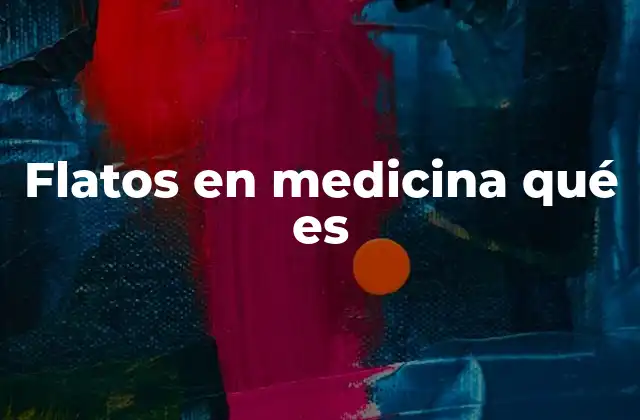 Flatos en Medicina Qué es