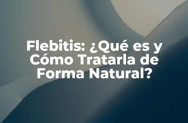 ¿Qué son los Síntomas de la Flebitis?