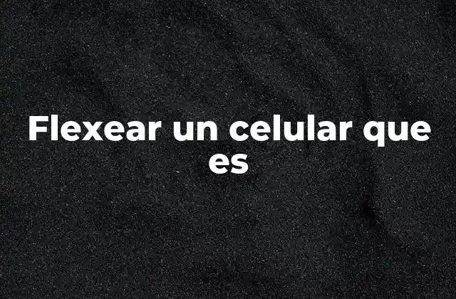 Flexear un Celular que es