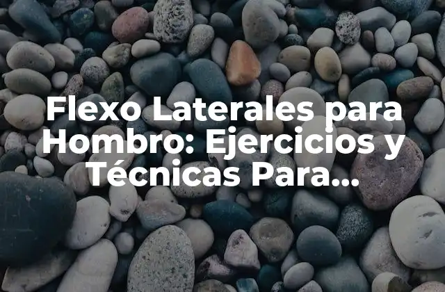 ¿Qué son los Flexo Laterales para Hombro?