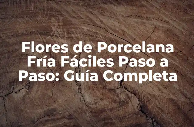 Flores de Porcelana Fría Fáciles Paso a Paso: Guía Completa