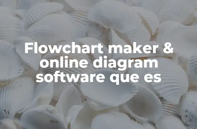 Flowchart Maker & Online Diagram Software que es