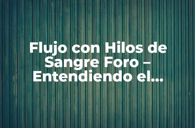 Flujo con Hilos de Sangre Foro – Entendiendo el Concepto