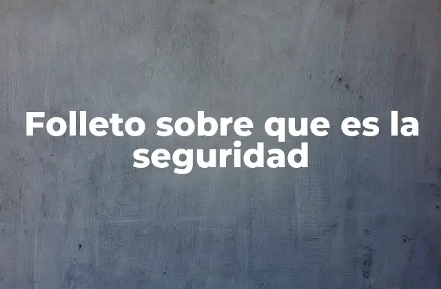 Folleto sobre que es la Seguridad