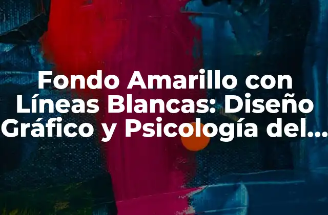 Fondo Amarillo con Líneas Blancas: Diseño Gráfico y Psicología Del Color