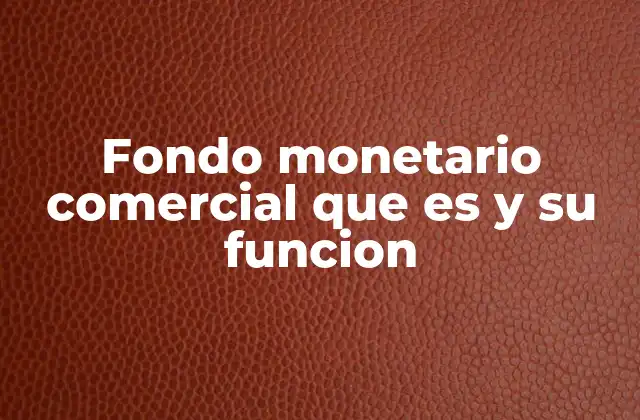 Fondo Monetario Comercial que es y Su Funcion