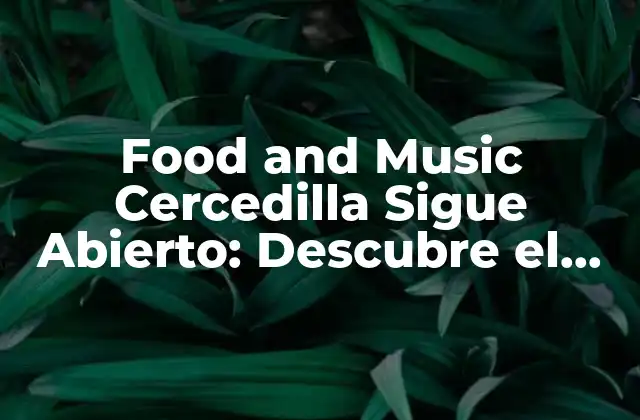 Food And Music Cercedilla Sigue Abierto: Descubre el Mejor Lugar para Degustar y Disfrutar