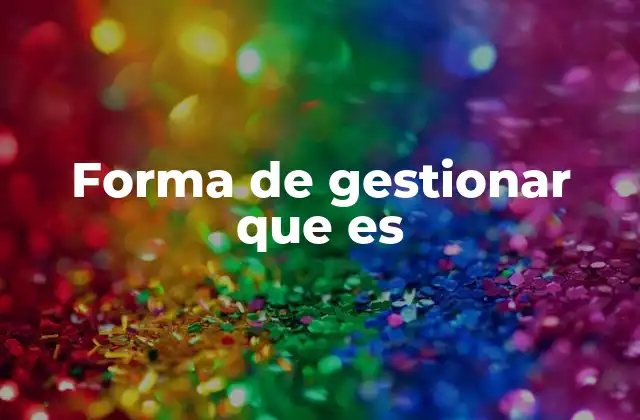 Forma de Gestionar que es