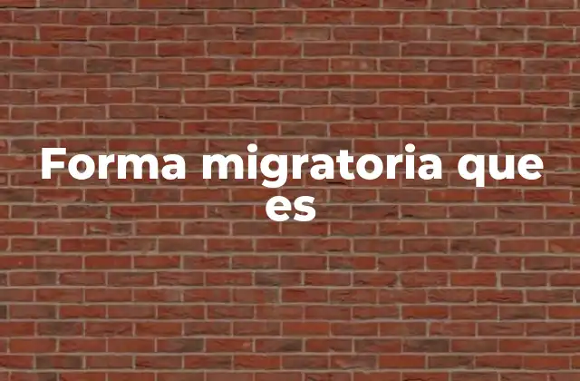 Forma Migratoria que es