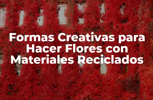 Materiales Reciclados para Hacer Flores
