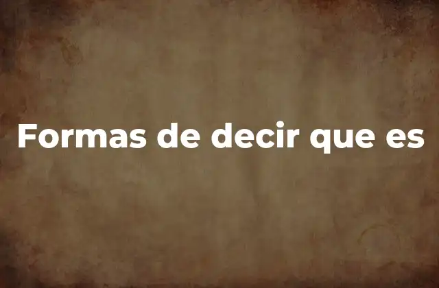Formas de Decir que es