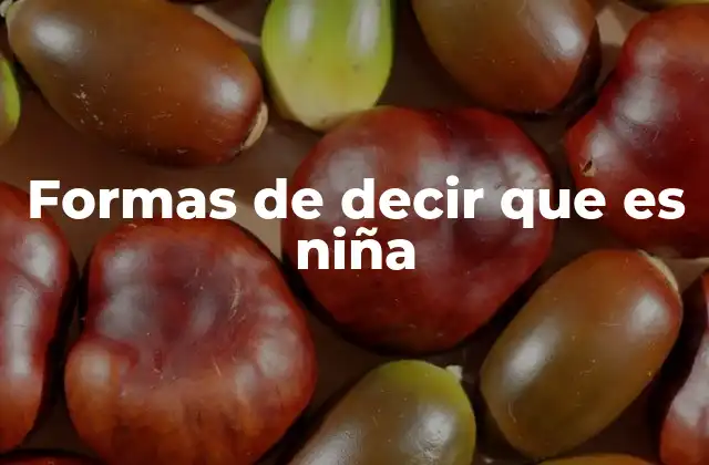 Formas de Decir que es Niña