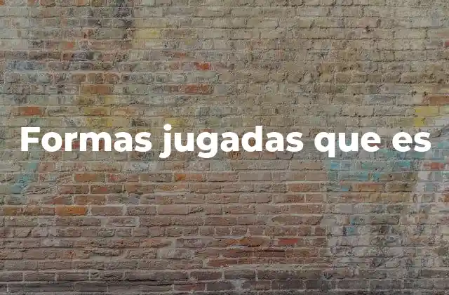 Formas Jugadas que es