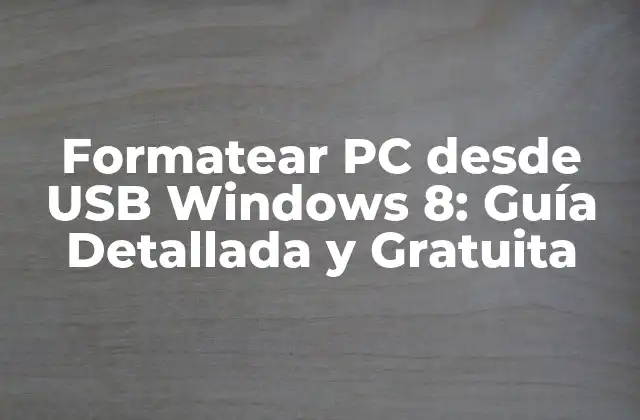 Formatear Pc desde Usb Windows 8: Guía Detallada y Gratuita