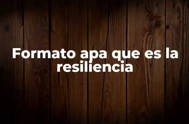 Formato Apa que es la Resiliencia