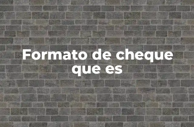 Componentes esenciales de un cheque