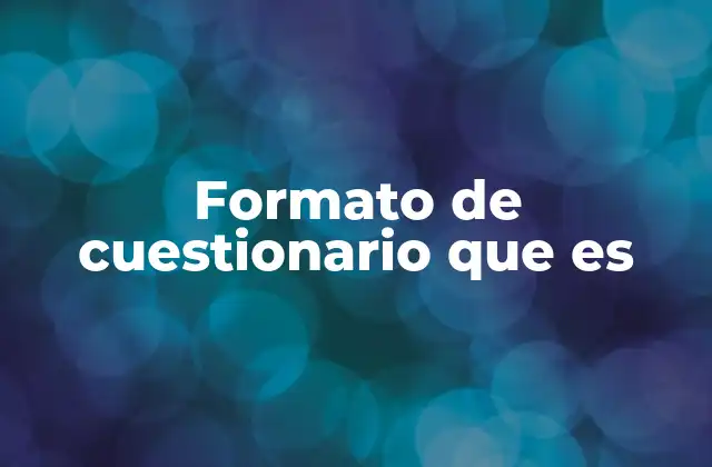 Formato de Cuestionario que es