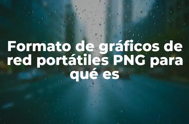 Formato de Gráficos de Red Portátiles Png para Qué es