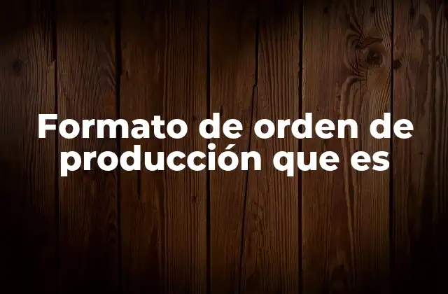 Formato de Orden de Producción que es
