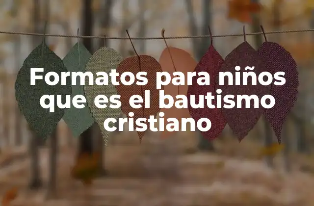 Formatos para Niños que es el Bautismo Cristiano