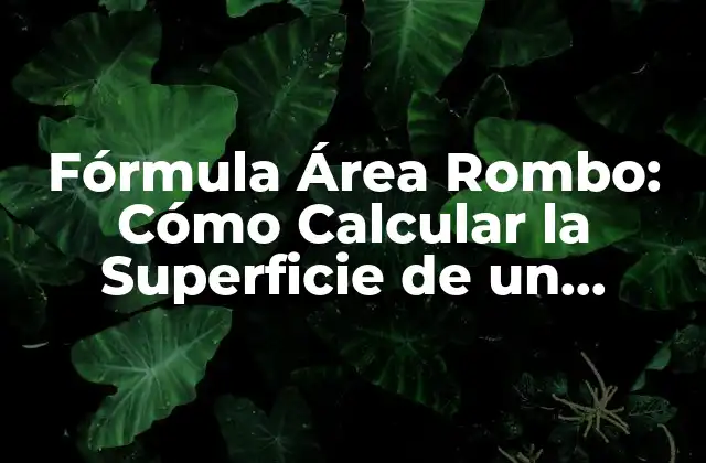 Fórmula Área Rombo: Cómo Calcular la Superficie de un Rombo con Fácil
