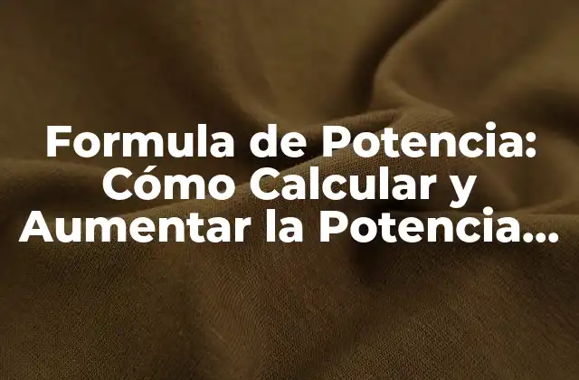 Formula de Potencia: Cómo Calcular y Aumentar la Potencia Eléctrica