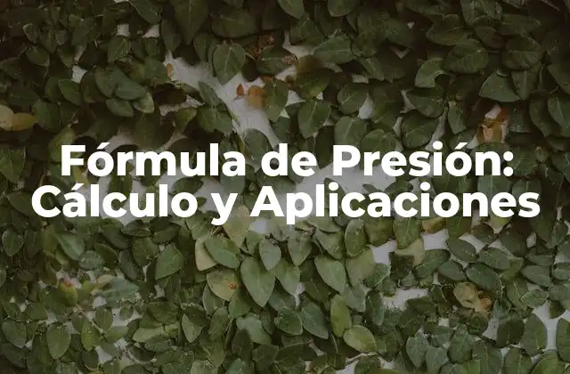 Fórmula de Presión: Cálculo y Aplicaciones 2 Definición de Presión
