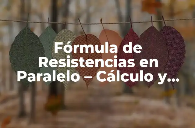 Fórmula de Resistencias en Paralelo – Cálculo y Ejemplos Prácticos