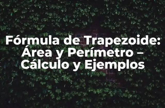 Fórmula de Trapezoide: Área y Perímetro – Cálculo y Ejemplos