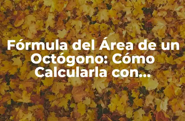 Fórmula Del Área de un Octógono: Cómo Calcularla con Precisión 2 Definición y Características de un Octógono