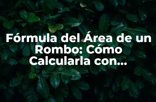 Fórmula Del Área de un Rombo: Cómo Calcularla con Facilidad