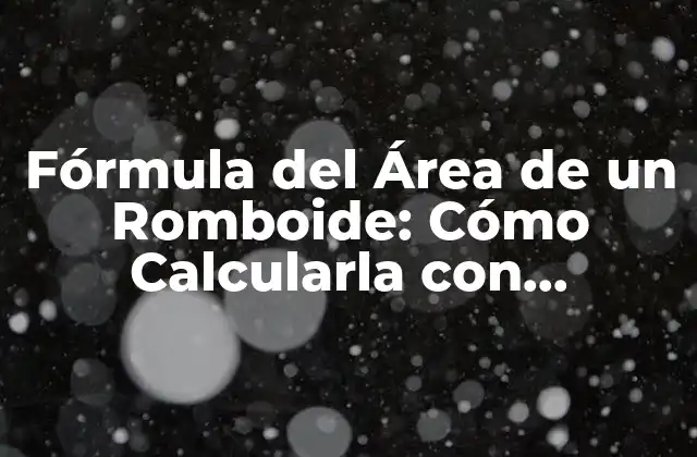 Fórmula Del Área de un Romboide: Cómo Calcularla con Fácilidad 2 ¿Qué es un Romboide y Cómo se Diferencia de Otras Figuras Geométricas?