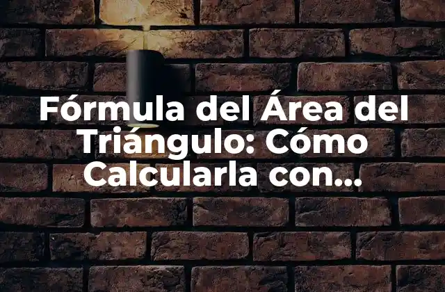Fórmula Del Área Del Triángulo: Cómo Calcularla con Facilidad