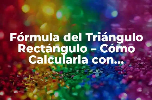 Fórmula Del Triángulo Rectángulo - Cómo Calcularla con Precisión 2 ¿Qué es un Triángulo Rectángulo?