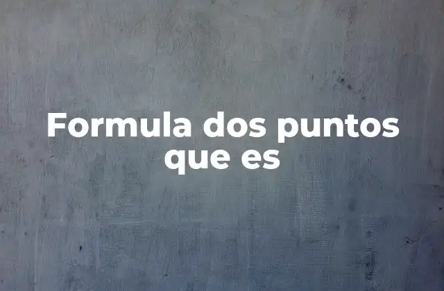 Formula Dos Puntos que es 2 La importancia de estructurar la información